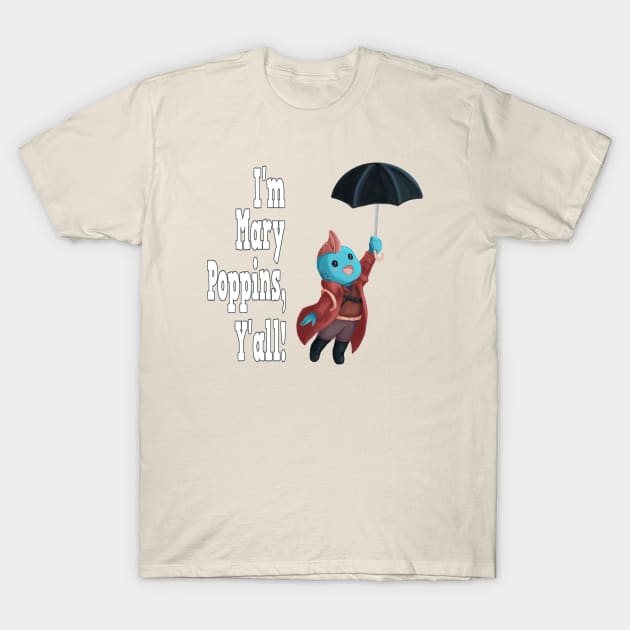 Yondu Poppins - Quote T-Shirt by ArtsyCantabile